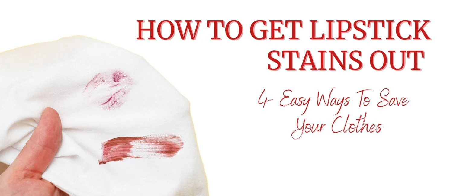 How to Get Lipstick Out of Clothes: Fast & Foolproof Methods