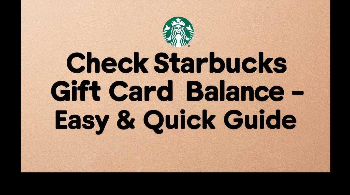 Check Starbucks Gift Card Balance – Easy & Quick Guide