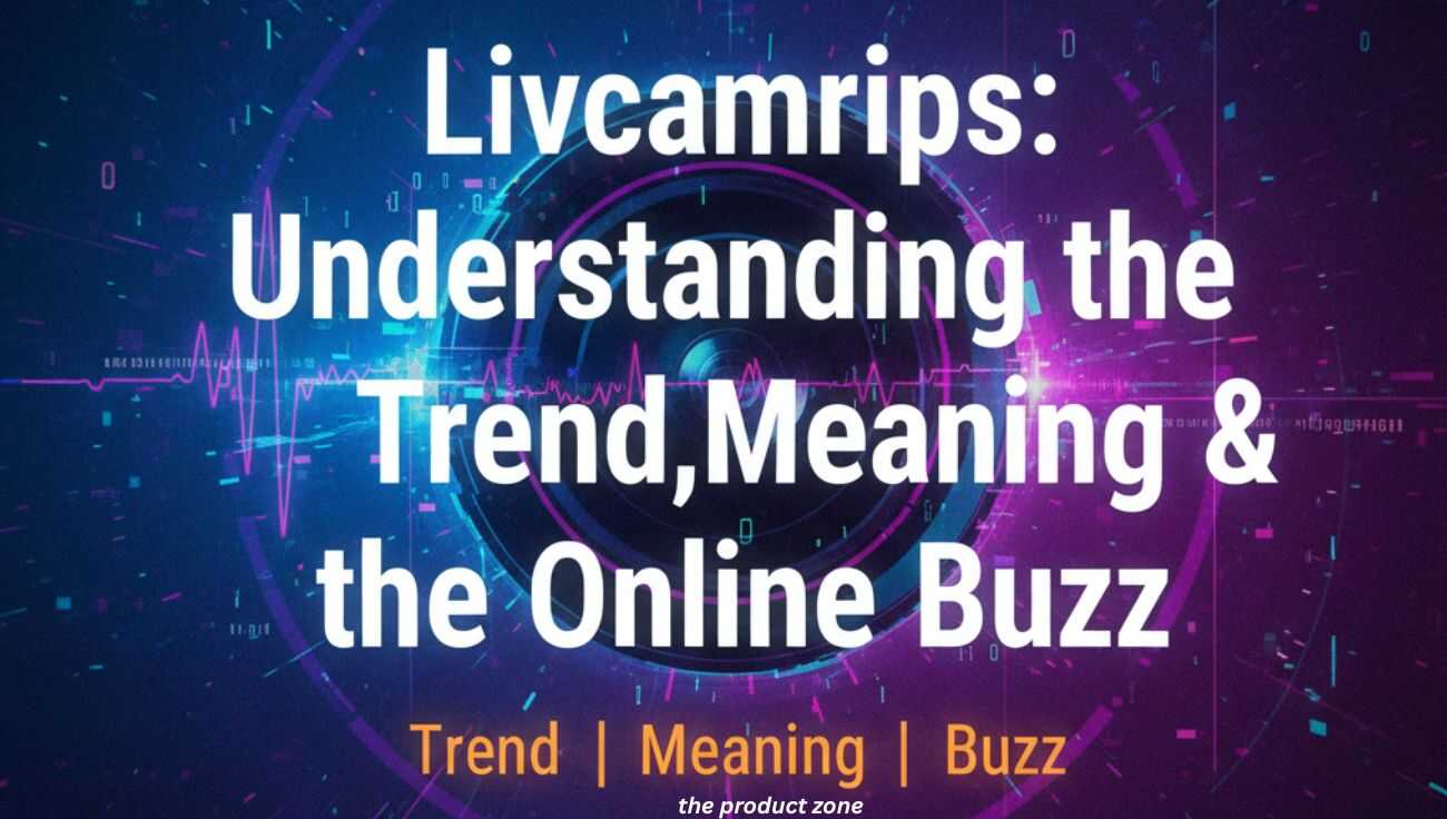 Livcamrips: Understanding the Trend,Meaning & the Online Buzz