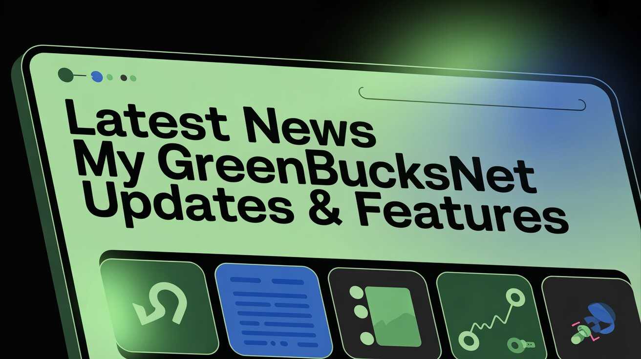 Latest News My Greenbucksnet Updates & Features