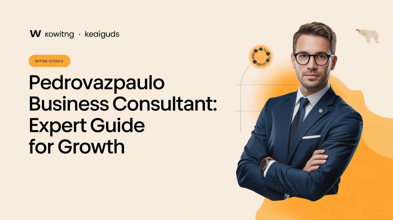 Pedrovazpaulo Business Consultant: Expert Guide for Growth