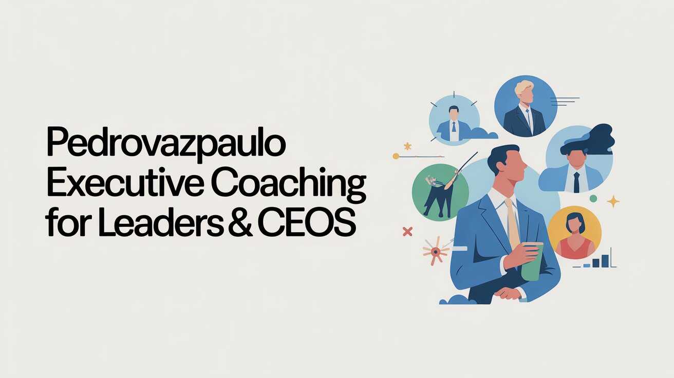 Pedrovazpaulo Executive Coaching for Leaders & CEOs