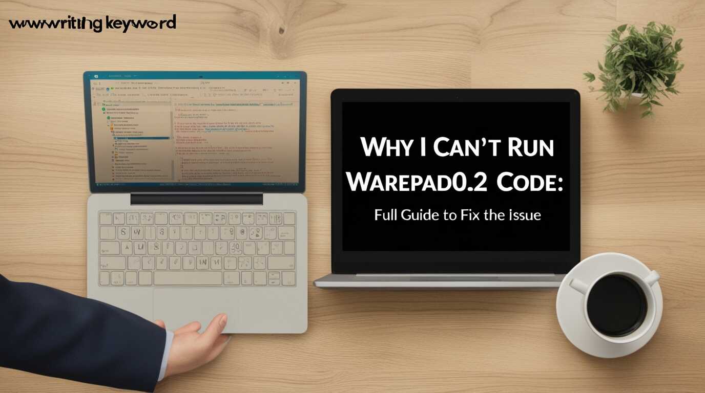 Why I Can’t Run Warepad0.2 Code: Full Guide to Fix the Issue